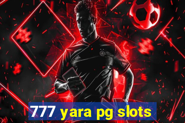 777 yara pg slots